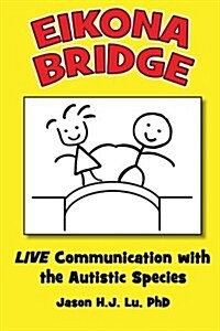 Eikona Bridge: Live Communication with the Autistic Species (Paperback)
