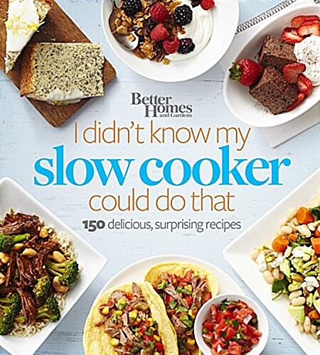 Better Homes and Gardens I Didnt Know My Slow Cooker Could Do That: 150 Delicious, Surprising Recipes (Paperback)