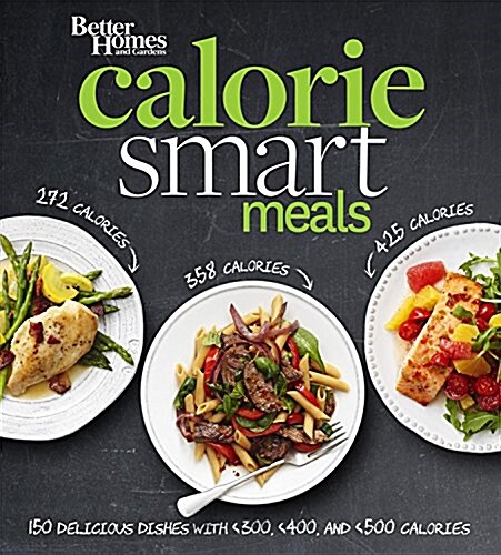 Better Homes and Gardens Calorie-Smart Meals: 150 Recipes for Delicious 300-, 400-, and 500-Calorie Dishes (Paperback)