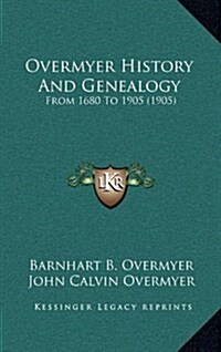 Overmyer History and Genealogy: From 1680 to 1905 (1905) (Hardcover)