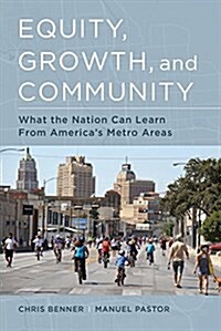 Equity, Growth, and Community: What the Nation Can Learn from Americas Metro Areas (Paperback)