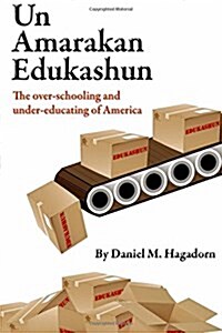 Un-American Education: The Over-Schooling and Under-Educating of America (Paperback)