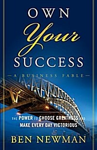 Own Your Success: The Power to Choose Greatness and Make Every Day Victorious (Paperback)