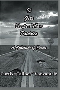 It Gets Deeper Than Potholes: A Collection of Poems (Paperback)