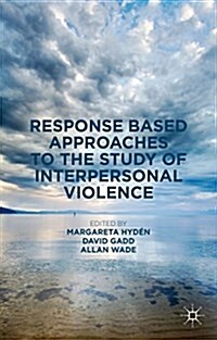 Response Based Approaches to the Study of Interpersonal Violence (Hardcover)
