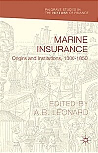 Marine Insurance : Origins and Institutions, 1300-1850 (Hardcover)