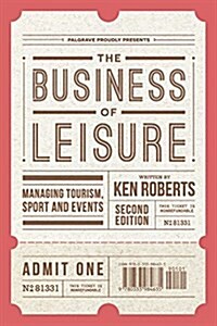 The Business of Leisure : Tourism, Sport, Events and Other Leisure Industries (Hardcover, 2nd ed. 2016)