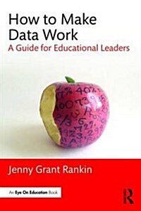 How to Make Data Work : A Guide for Educational Leaders (Paperback)