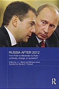 Russia after 2012 : From Putin to Medvedev to Putin – Continuity, Change, or Revolution? (Paperback)