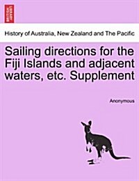 Sailing Directions for the Fiji Islands and Adjacent Waters, Etc. Supplement (Paperback)