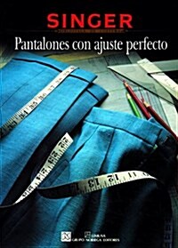 Pantalones Con Ajuste Perfecto: Singer Biblioteca de Costura (Hardcover)