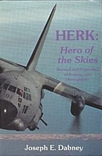 Herk: Hero of the Skies: The Story of the Lockheed C-130 and Its Adventures Around the World ... (Paperback, Revised)