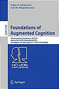 Foundations of Augmented Cognition: 9th International Conference, AC 2015, Held as Part of Hci International 2015, Los Angeles, CA, USA, August 2-7, 2 (Paperback, 2015)