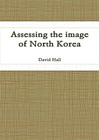 Assessing the Image of North Korea (Paperback)