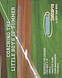 Coaching the Little Boys of Summer: Fathers, Sons, and the Experience of Youth Baseball (Paperback)