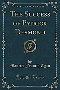 The Success of Patrick Desmond (Classic Reprint) (Paperback)