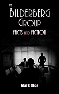 The Bilderberg Group: Facts & Fiction (Paperback)