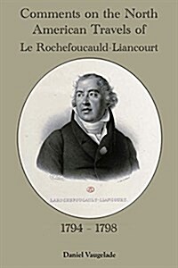 Comments on the North American Journeys of Le Rochefoucauld-Liancourt: 1794 - 1798 (Paperback)