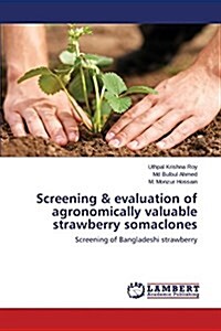 Screening & Evaluation of Agronomically Valuable Strawberry Somaclones (Paperback)