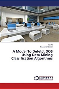 A Model to Detetct DOS Using Data Mining Classification Algorithms (Paperback)