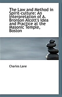 The Law and Method in Spirit-Culture: An Interpretation of A. Bronson Alcotts Idea and Practice at (Paperback)