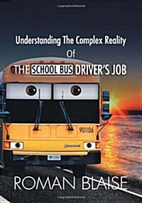 Understanding the Complex Reality of the School Bus Drivers Job (Hardcover)