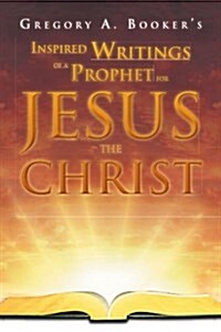 Inspired Writings of a Prophet for Jesus the Christ (Paperback)