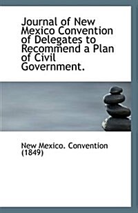 Journal of New Mexico Convention of Delegates to Recommend a Plan of Civil Government (Paperback)