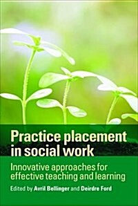 Practice Placement in Social Work : Innovative Approaches for Effective Teaching and Learning (Hardcover)