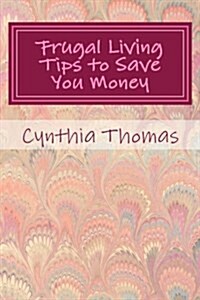 Frugal Living Tips to Save You Money (Paperback)