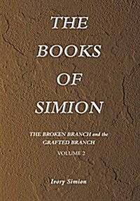 The Broken Branch and the Grafted Branch: The Books of Simion Book Volume 2 (Hardcover)