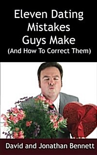 Eleven Dating Mistakes Guys Make (and How to Correct Them) (Paperback)