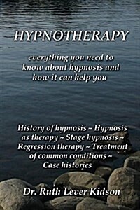 Hypnotherapy: Everything You Need to Know about Hypnosis and How It Can Help You (Paperback)