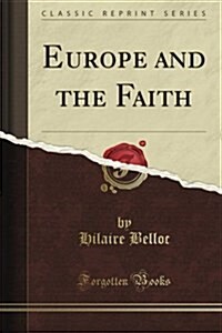 Europe and the Faith: Sine Auctoritate Nulla Vita (Classic Reprint) (Paperback)