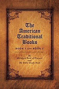The American Traditional Books Book 1 and Book 2: The Abridged Book of Prayers and the Bible Study Book (Paperback)