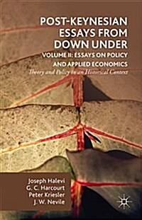 Post-Keynesian Essays from Down Under Volume II: Essays on Policy and Applied Economics : Theory and Policy in an Historical Context (Hardcover, 1st ed. 2015)
