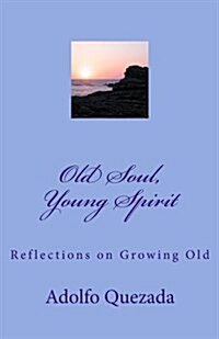 Old Soul, Young Spirit: Reflections on Growing Old (Paperback)