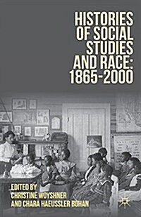 Histories of Social Studies and Race: 1865-2000 (Paperback, 1st ed. 2012)