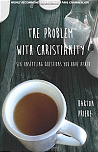 The Problem with Christianity: Six Unsettling Questions You Have Asked (Paperback)