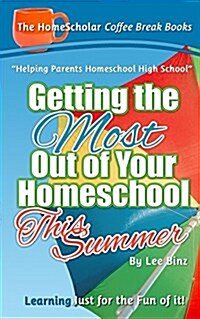 Getting the Most Out of Your Homeschool This Summer: Learning Just for the Fun of It! (Paperback)