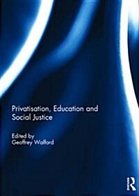 Privatisation, Education and Social Justice (Hardcover)