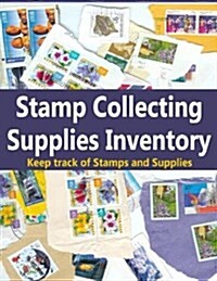 Stamp Collecting Supplies Inventory: Keep Track of Stamps and Supplies in This Journal Book for Stamp Collectors (Paperback)