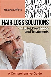 Hair Loss Solutions: Causes, Prevention and Treatments (Paperback)