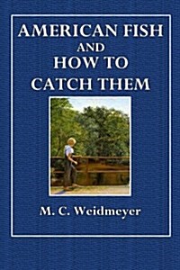 American Fish and How to Catch Them: A Hand-Book for Fishing (Paperback)