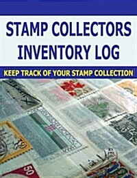 Stamp Collectors Inventory Log: Stamp Collectors Can Keep Track of Stamp Inventory with This Log Journal for Stamps. (Paperback)