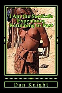 I Am the Sankofa Experience Returning to Past: I Want to Move Forward So I Must Be Sankofa and Know My History to Seize My Future (Paperback)