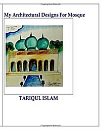 My Architectural Designs for Mosque (Paperback)