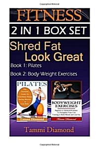 Pilates and Bodyweight Exercises: 2-In-1 Fitness Box Set: Shred Fat, Look Great (Paperback)