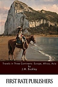 Travels in Three Continents: Europe, Africa, Asia (Paperback)