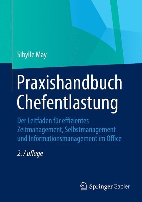 Praxishandbuch Chefentlastung: Der Leitfaden F? Effizientes Zeitmanagement, Selbstmanagement Und Informationsmanagement Im Office (Paperback, 2, 2. Aufl. 2015)